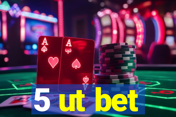 5 ut bet